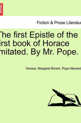 Cover of The First Epistle of the First Book of Horace Imitated. by Mr. Pope.
