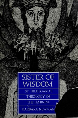Cover of Newman: Sister of Wisdom: St Hildegards Theoloty of the Feminine (Cloth)
