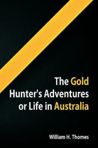 Cover of The Gold Hunter's Adventures, Or Life in Australia