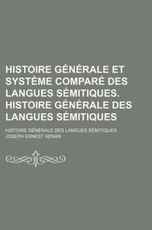Cover of Histoire Generale Et Systeme Compare Des Langues Semitiques. Histoire Generale Des Langues Semitiques