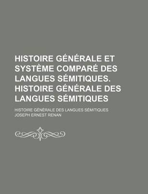 Book cover for Histoire Generale Et Systeme Compare Des Langues Semitiques. Histoire Generale Des Langues Semitiques