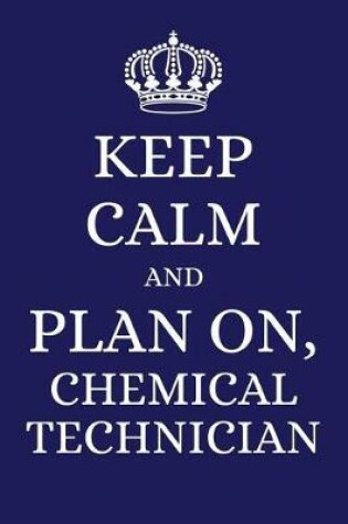 Cover of Keep Calm and Plan on Chemical Technician
