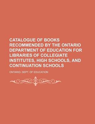 Book cover for Catalogue of Books Recommended by the Ontario Department of Education for Libraries of Collegiate Institutes, High Schools, and Continuation Schools