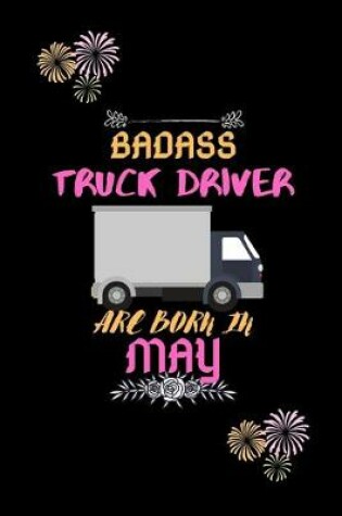 Cover of Badass Truck Driver are born in May.