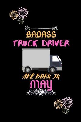 Book cover for Badass Truck Driver are born in May.