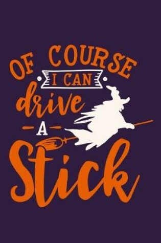 Cover of Of Course I Can Drive A Stick