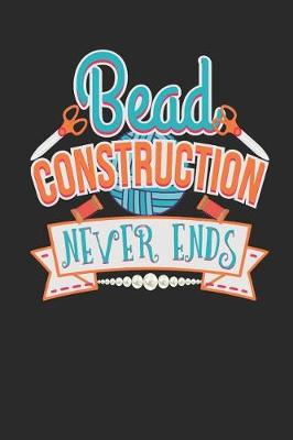 Book cover for Bead Construction Never Ends