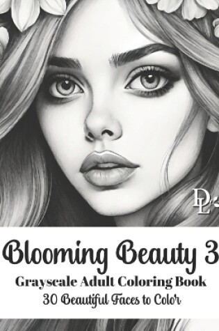 Cover of Blooming Beauty 3 - Grayscale Adult Coloring Book