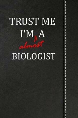 Cover of Trust Me I'm Almost a Biologist