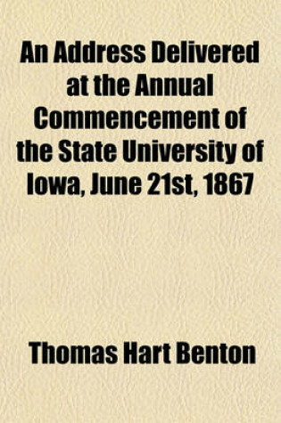 Cover of An Address Delivered at the Annual Commencement of the State University of Iowa, June 21st, 1867