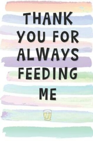 Cover of Thank You for Always Feeding Me