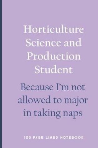 Cover of Horticulture Science and Production Student - Because I'm Not Allowed to Major in Taking Naps