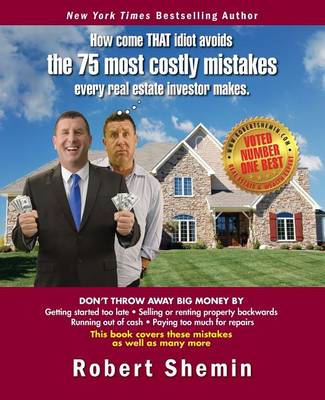 Book cover for How come THAT idiot avoids the 75 most costly mistakes every real estate investo