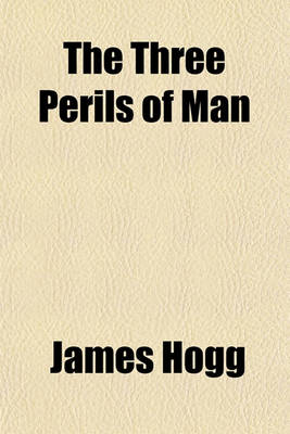 Book cover for The Three Perils of Man; Or, War, Women, and Witchcraft