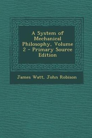 Cover of A System of Mechanical Philosophy, Volume 2 - Primary Source Edition