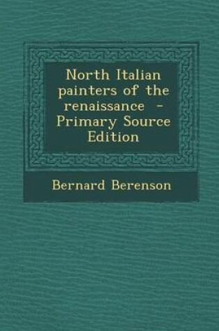 Cover of North Italian Painters of the Renaissance - Primary Source Edition