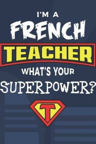 Cover of I'm A French Teacher What's Your Superpower?