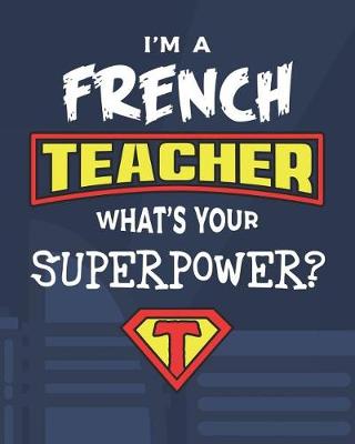 Book cover for I'm A French Teacher What's Your Superpower?