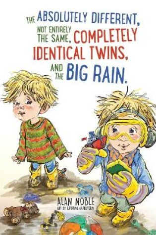 Cover of The Absolutely Different, Not Entirely the Same, Completely Identical Twins, and the Big Rain.