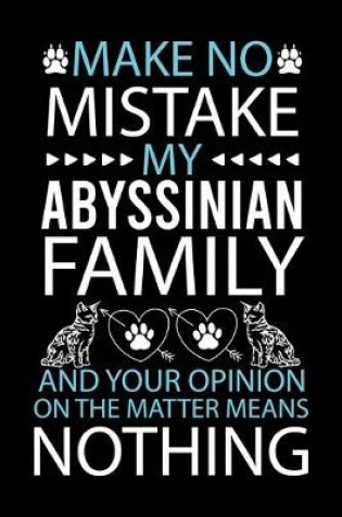 Cover of Make No Mistake My Abyssinian Is Family and Your Opinion on the Matter Means Nothing