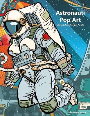 Book cover for Astronauti Pop Art Libro da Colorare per Adulti 1