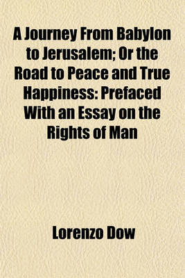 Book cover for A Journey from Babylon to Jerusalem; Or the Road to Peace and True Happiness Prefaced with an Essay on the Rights of Man