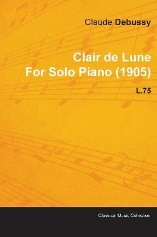 Cover of Clair De Lune By Claude Debussy For Solo Piano (1905) L.75