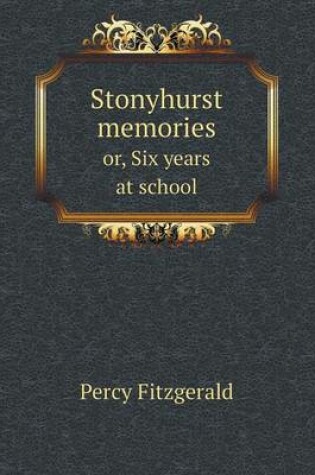 Cover of Stonyhurst memories or, Six years at school