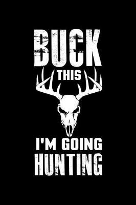 Book cover for Buck This I'm Going Hunting