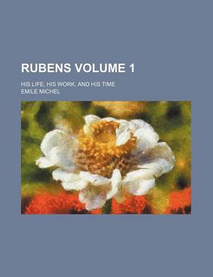 Book cover for Rubens; His Life, His Work, and His Time Volume 1