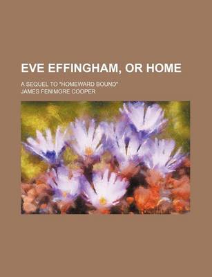 Book cover for Eve Effingham, or Home; A Sequel to "Homeward Bound"