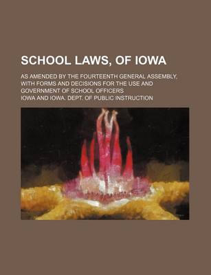 Book cover for School Laws, of Iowa; As Amended by the Fourteenth General Assembly, with Forms and Decisions for the Use and Government of School Officers