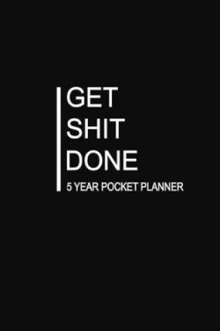 Cover of Get Shit Done 5 Year Pocket Planner