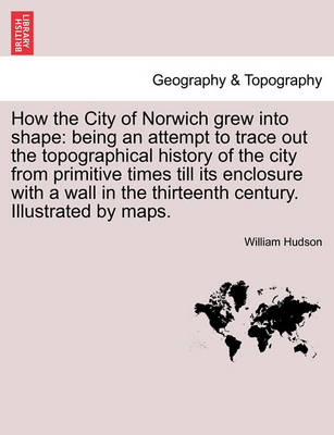 Book cover for How the City of Norwich Grew Into Shape