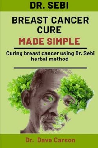 Cover of Dr. Sebi Breast Cancer Cure Made Simple