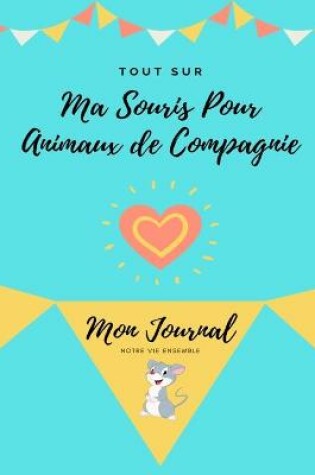 Cover of Tout Sur Ma Souris Pour Animaux de Compagnie