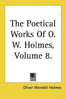 Book cover for The Poetical Works of O. W. Holmes, Volume 8.