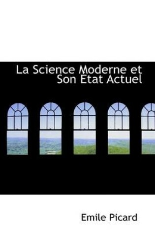 Cover of La Science Moderne Et Son a Tat Actuel