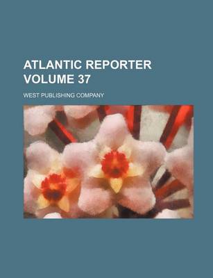 Book cover for Atlantic Reporter Volume 37