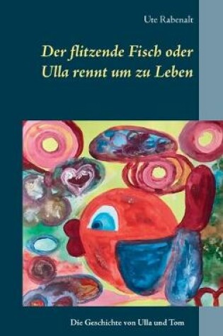 Cover of Der flitzende Fisch oder Ulla rennt um zu Leben