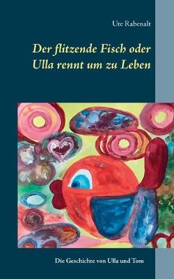 Book cover for Der flitzende Fisch oder Ulla rennt um zu Leben