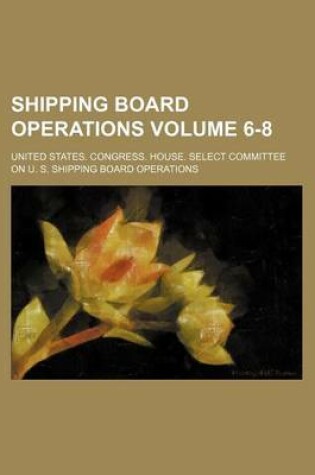 Cover of Shipping Board Operations Volume 6-8