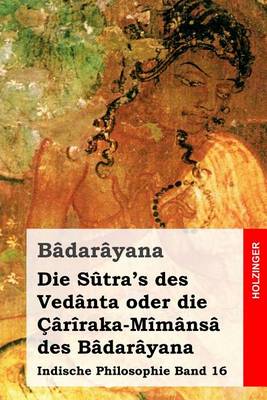 Book cover for Die Sutra's des Vedanta oder die Cariraka-Mimansa des Badarayana