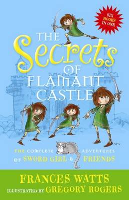 Book cover for The Secrets of Flamant Castle: The complete adventures of Sword Girl and friends