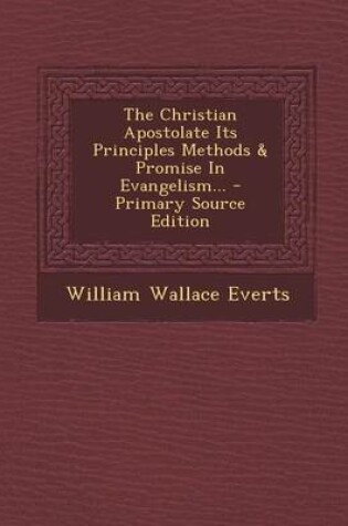 Cover of The Christian Apostolate Its Principles Methods & Promise in Evangelism... - Primary Source Edition