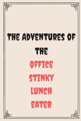 Book cover for The Adventures of the office stinky lunch eater