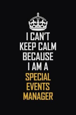 Cover of I Can't Keep Calm Because I Am A Special Events Manager