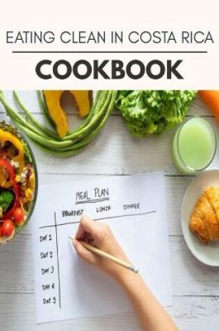 Cover of Eating Clean In Costa Rica Cookbook