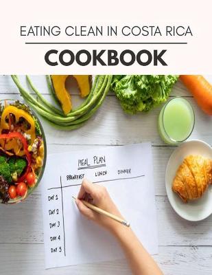 Book cover for Eating Clean In Costa Rica Cookbook