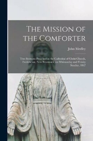 Cover of The Mission of the Comforter [microform]